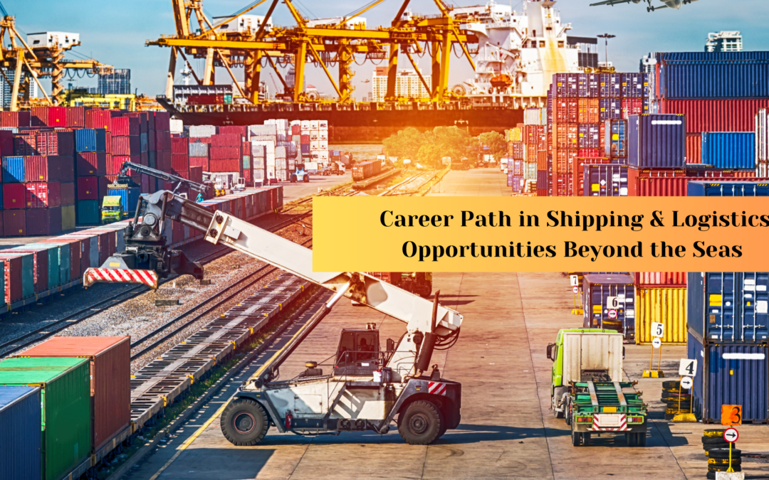 Exploring Career Paths in Shipping & Logistics: Opportunities Beyond the Seas